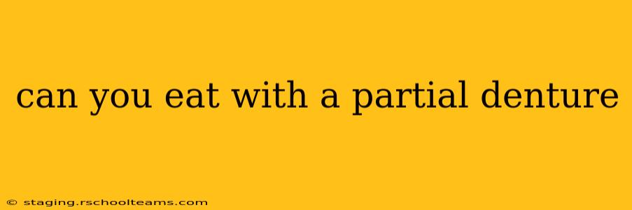 can you eat with a partial denture