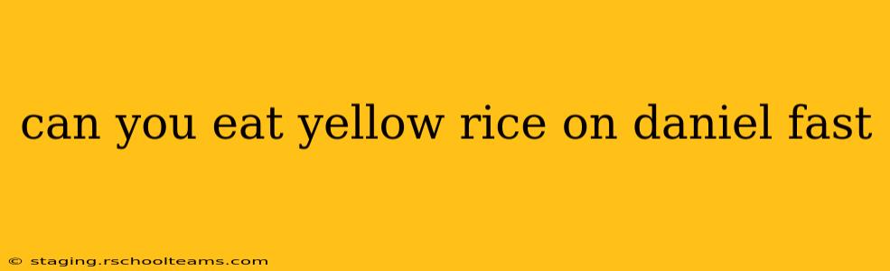 can you eat yellow rice on daniel fast