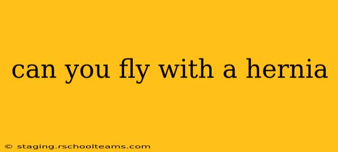 can you fly with a hernia