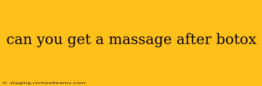 can you get a massage after botox