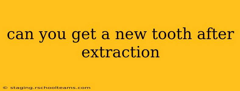 can you get a new tooth after extraction