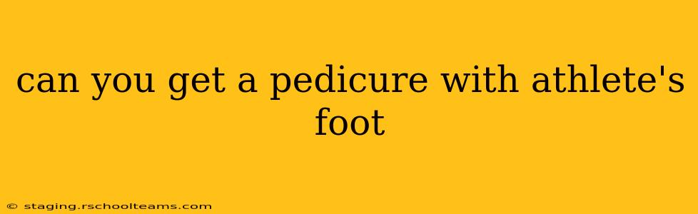 can you get a pedicure with athlete's foot
