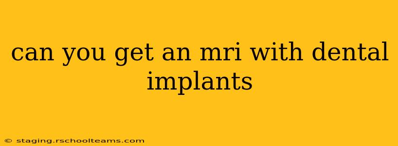 can you get an mri with dental implants