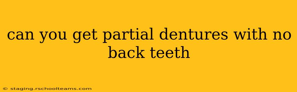can you get partial dentures with no back teeth