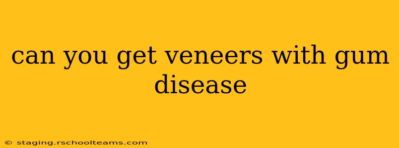 can you get veneers with gum disease
