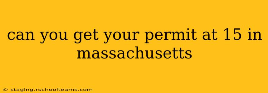 can you get your permit at 15 in massachusetts