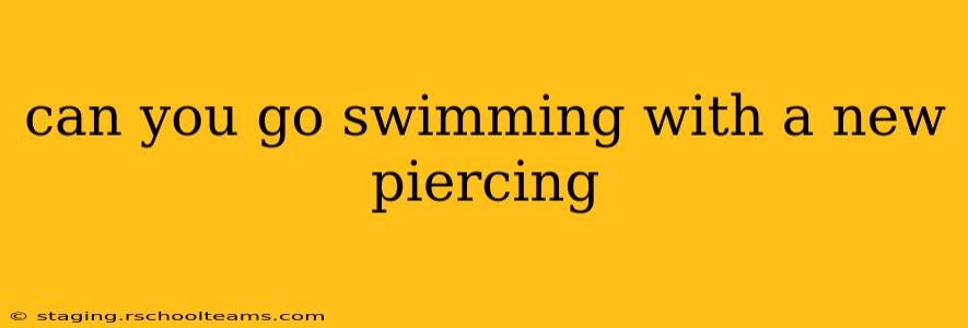 can you go swimming with a new piercing