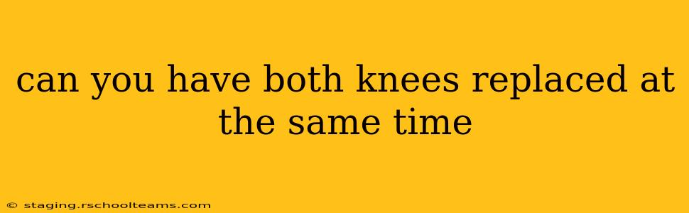 can you have both knees replaced at the same time