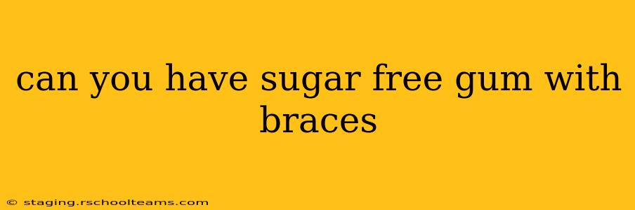 can you have sugar free gum with braces