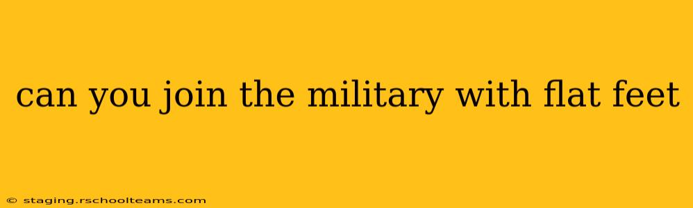 can you join the military with flat feet