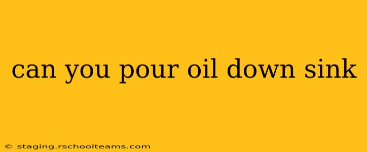 can you pour oil down sink