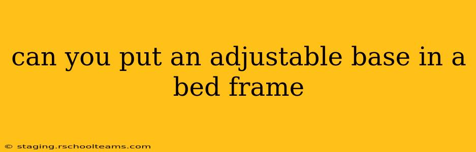 can you put an adjustable base in a bed frame