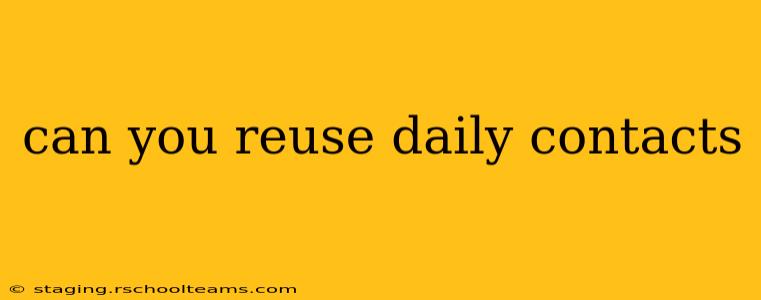can you reuse daily contacts