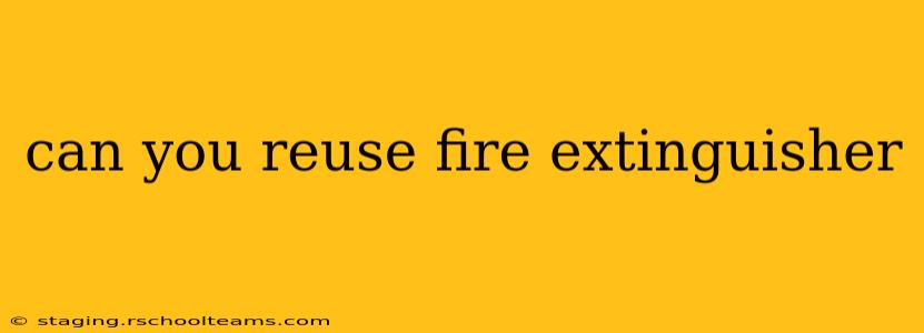 can you reuse fire extinguisher