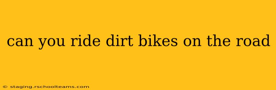 can you ride dirt bikes on the road