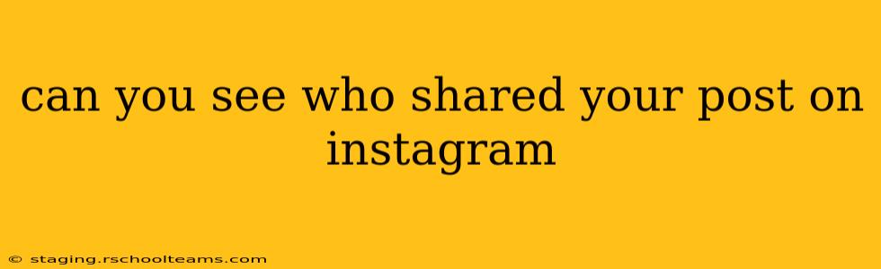can you see who shared your post on instagram