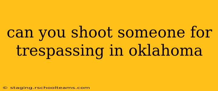 can you shoot someone for trespassing in oklahoma
