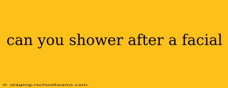 can you shower after a facial