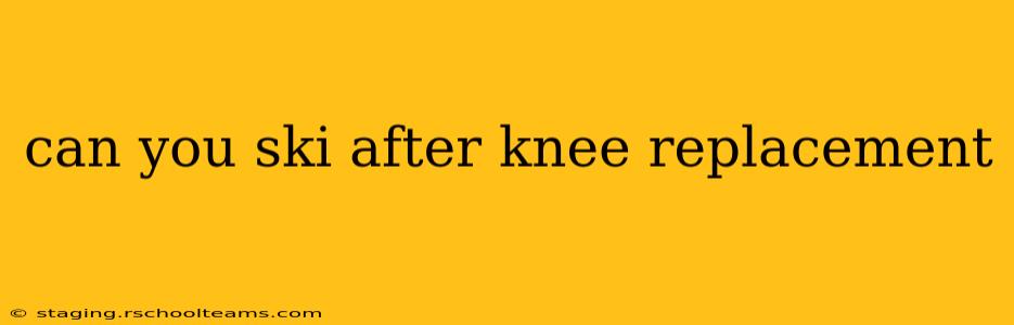 can you ski after knee replacement
