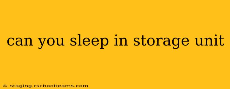 can you sleep in storage unit