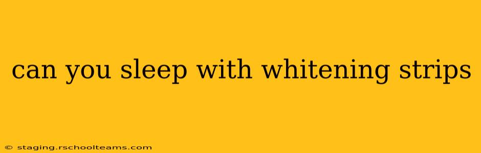 can you sleep with whitening strips