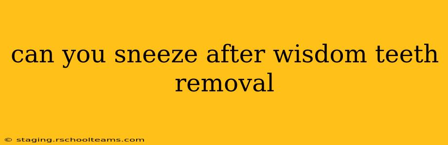 can you sneeze after wisdom teeth removal