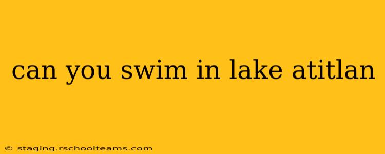 can you swim in lake atitlan