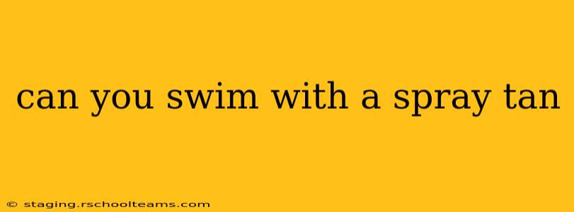 can you swim with a spray tan