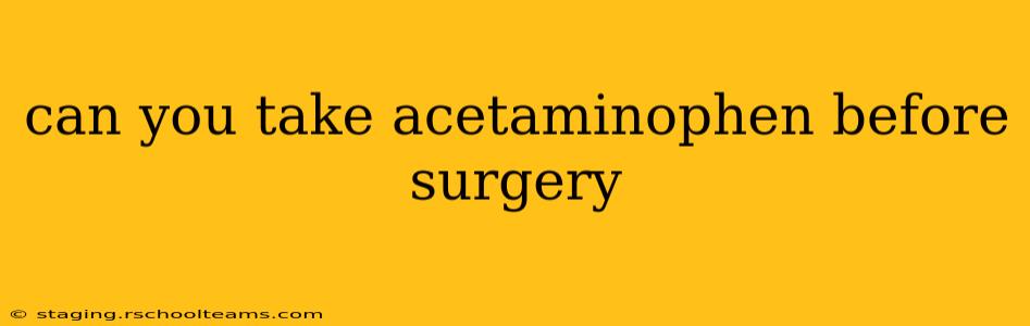 can you take acetaminophen before surgery