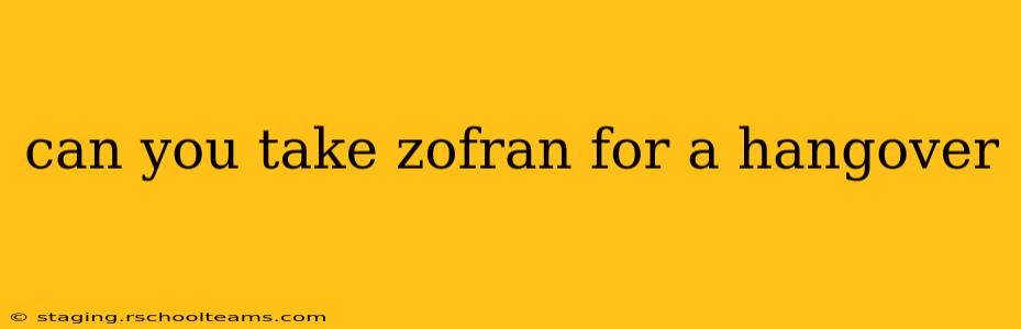 can you take zofran for a hangover