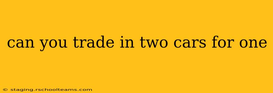 can you trade in two cars for one