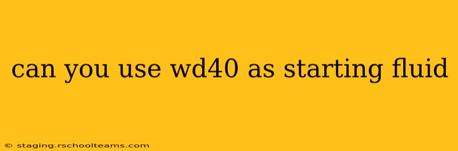 can you use wd40 as starting fluid