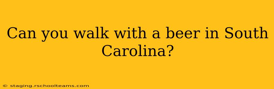 Can you walk with a beer in South Carolina?