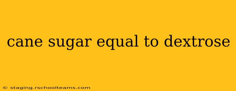 cane sugar equal to dextrose