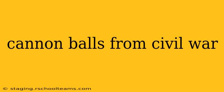 cannon balls from civil war