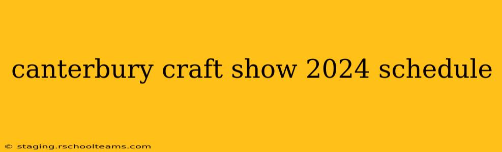 canterbury craft show 2024 schedule