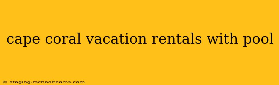 cape coral vacation rentals with pool