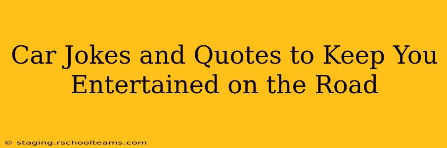 Car Jokes and Quotes to Keep You Entertained on the Road