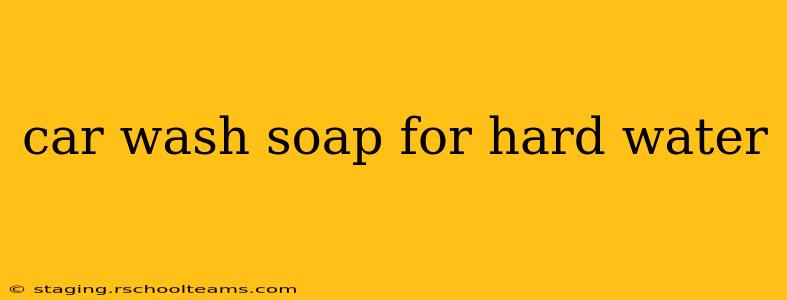 car wash soap for hard water