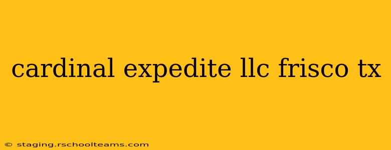 cardinal expedite llc frisco tx