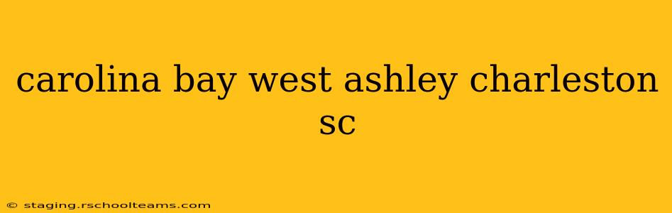 carolina bay west ashley charleston sc
