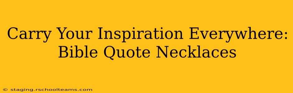 Carry Your Inspiration Everywhere:  Bible Quote Necklaces