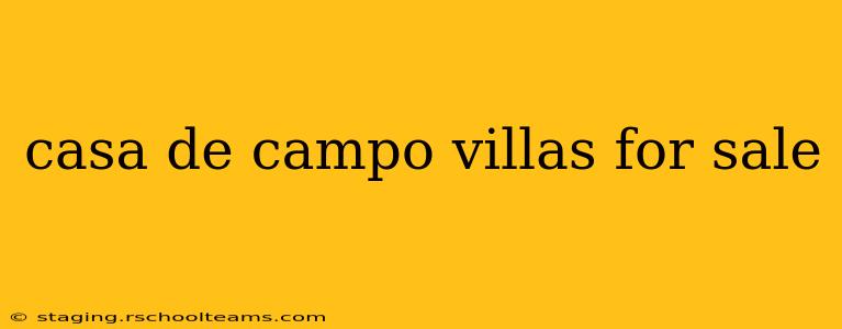 casa de campo villas for sale
