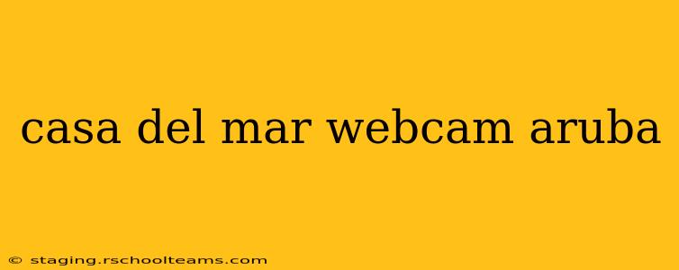 casa del mar webcam aruba