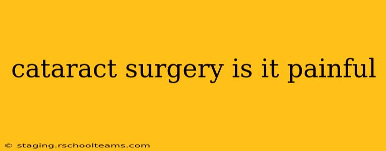 cataract surgery is it painful