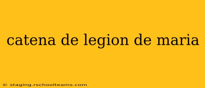 catena de legion de maria