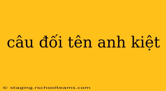 câu đối tên anh kiệt