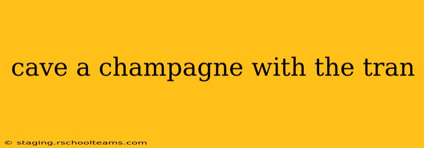 cave a champagne with the tran