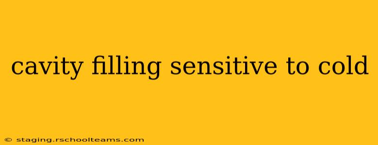 cavity filling sensitive to cold