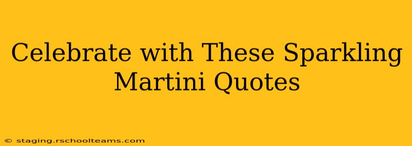 Celebrate with These Sparkling Martini Quotes